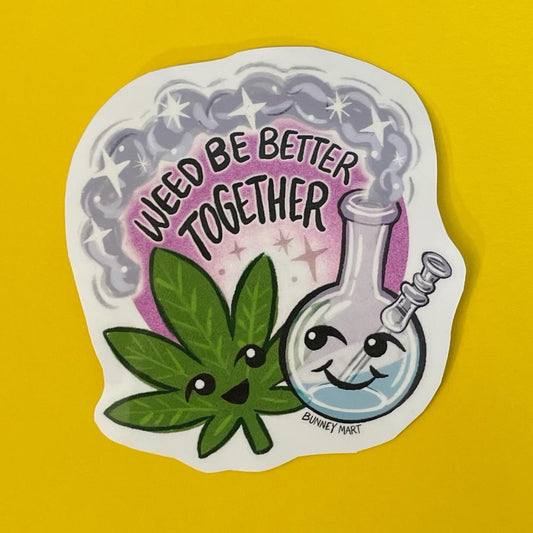 Weed Be Better Together Sticker